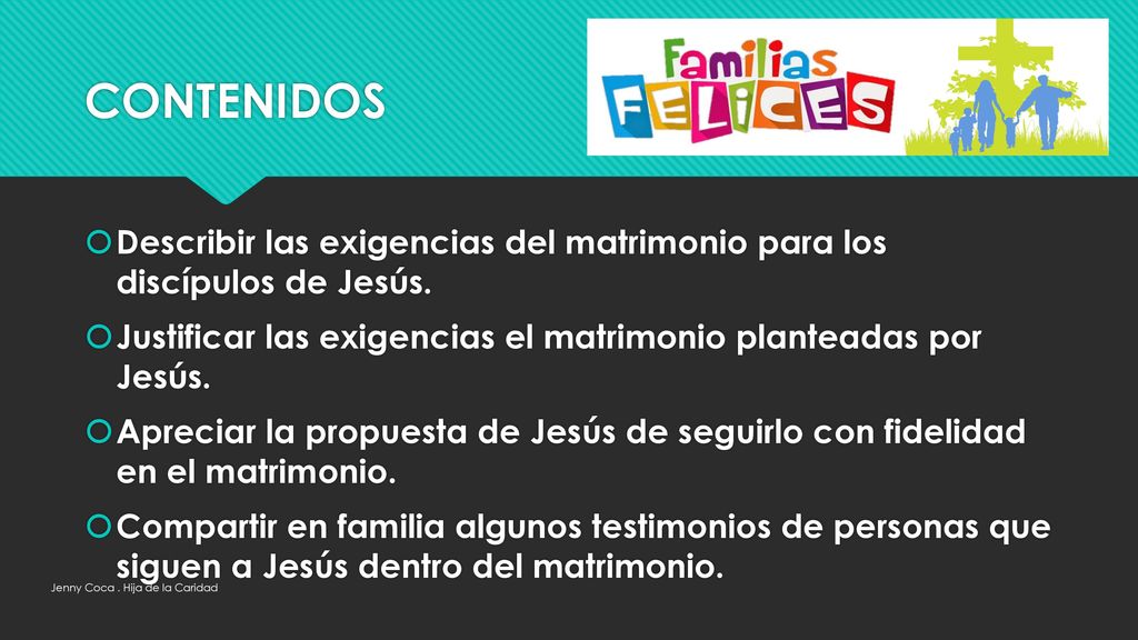 CONTENIDOS Describir las exigencias del matrimonio para los discípulos de Jesús. Justificar las exigencias el matrimonio planteadas por Jesús.