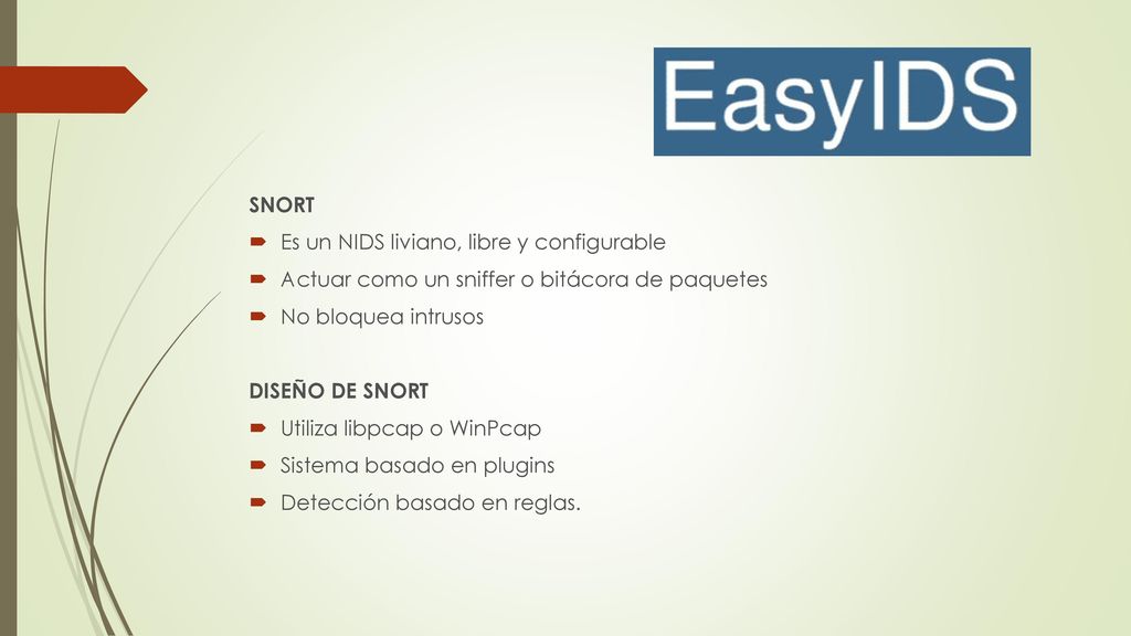 SNORT Es un NIDS liviano, libre y configurable. Actuar como un sniffer o bitácora de paquetes. No bloquea intrusos.