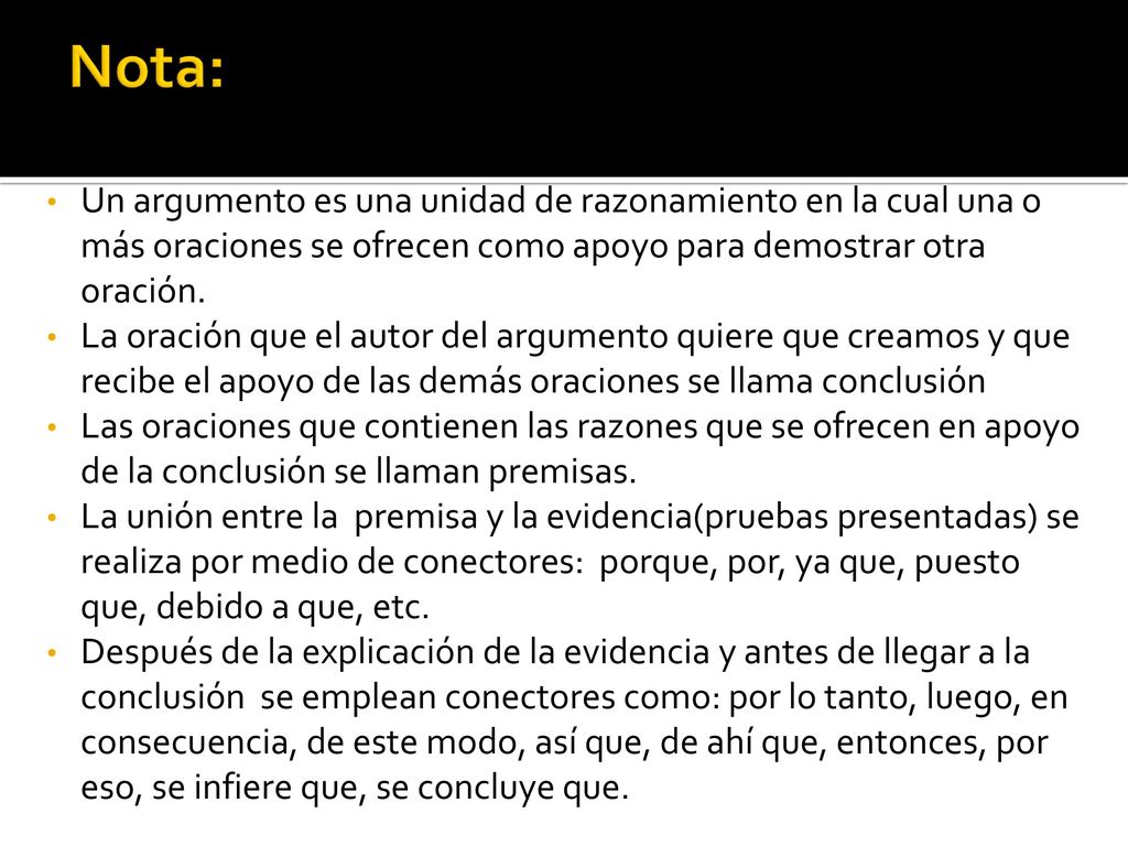 Nota: Un argumento es una unidad de razonamiento en la cual una o más oraciones se ofrecen como apoyo para demostrar otra oración.