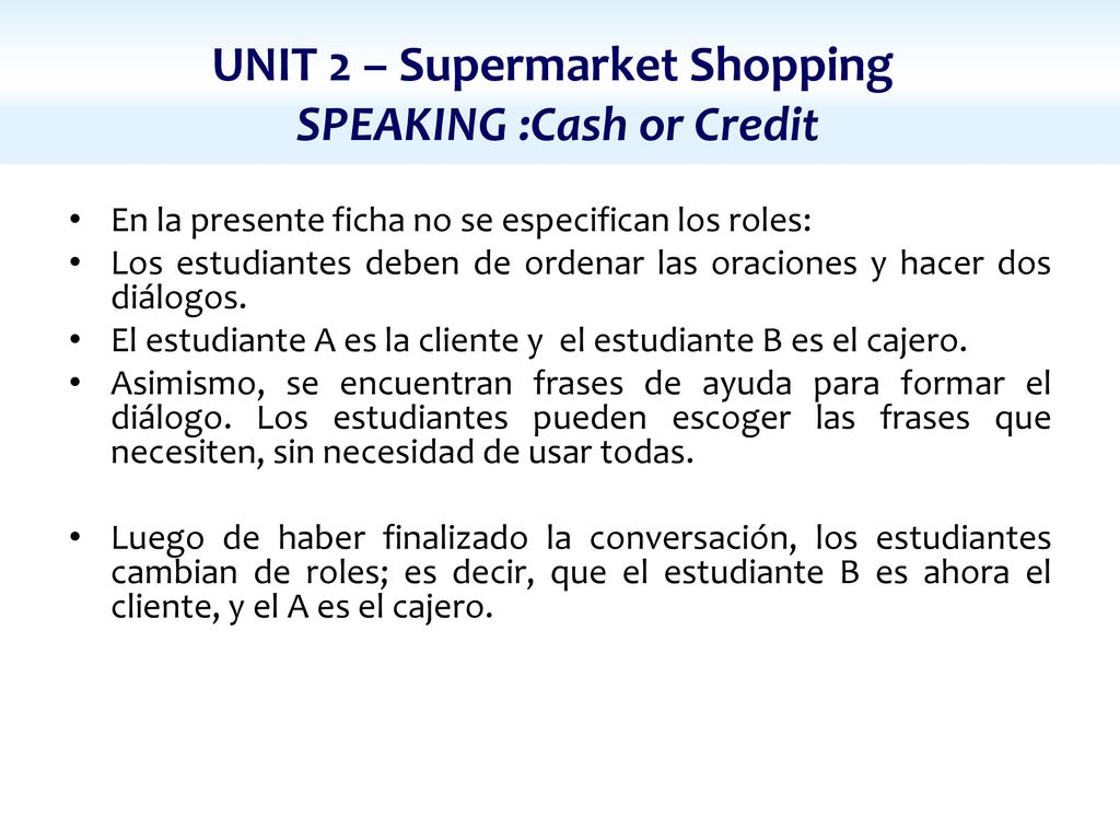 UNIT 2 – Supermarket Shopping SPEAKING :Cash or Credit