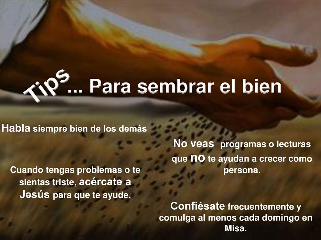 Tips ... Para sembrar el bien Habla siempre bien de los demás