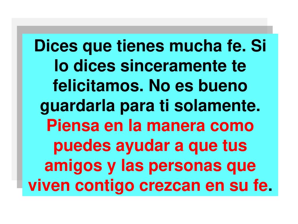 Dices que tienes mucha fe. Si lo dices sinceramente te felicitamos