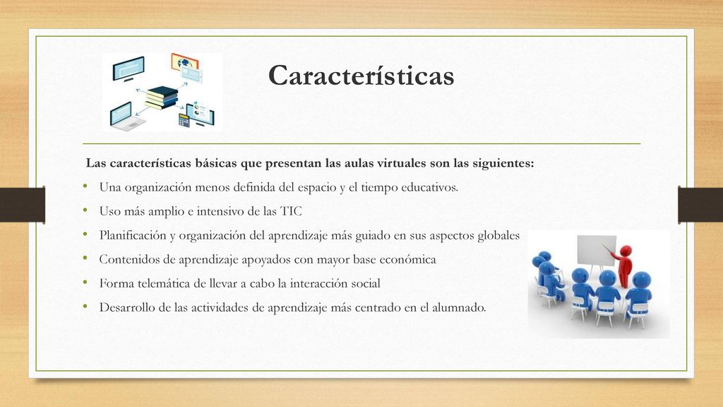 Características Las características básicas que presentan las aulas virtuales son las siguientes:
