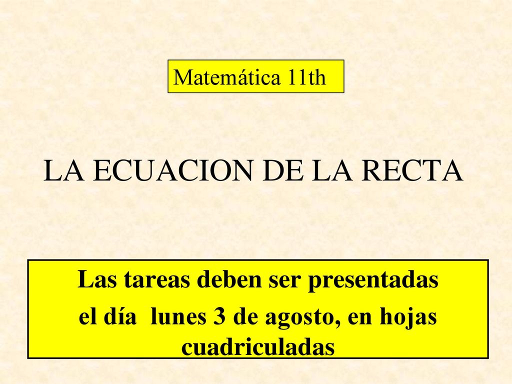 LA ECUACION DE LA RECTA Las tareas deben ser presentadas