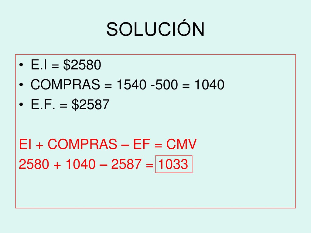 SOLUCIÓN E.I = $2580 COMPRAS = = 1040 E.F. = $2587