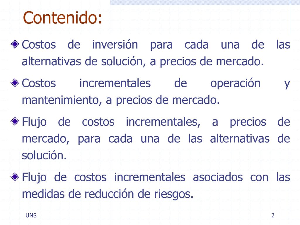 Contenido: Costos de inversión para cada una de las alternativas de solución, a precios de mercado.