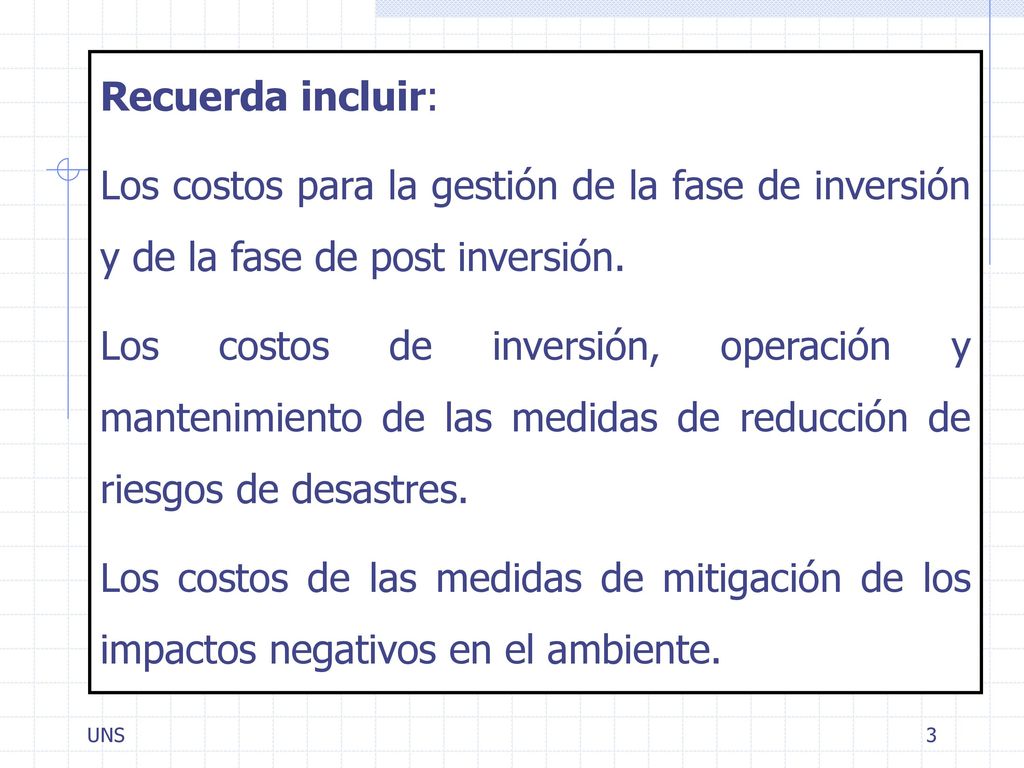 Recuerda incluir: Los costos para la gestión de la fase de inversión y de la fase de post inversión.