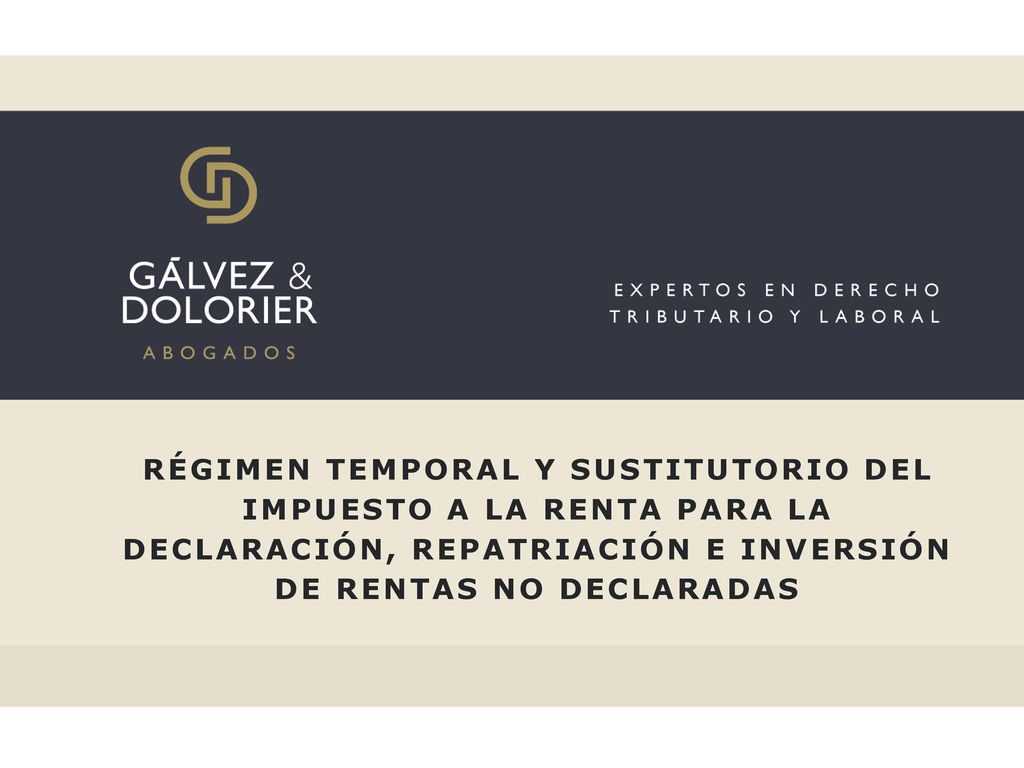 Régimen Temporal y Sustitutorio del Impuesto a la Renta para la Declaración, Repatriación e Inversión de Rentas no Declaradas