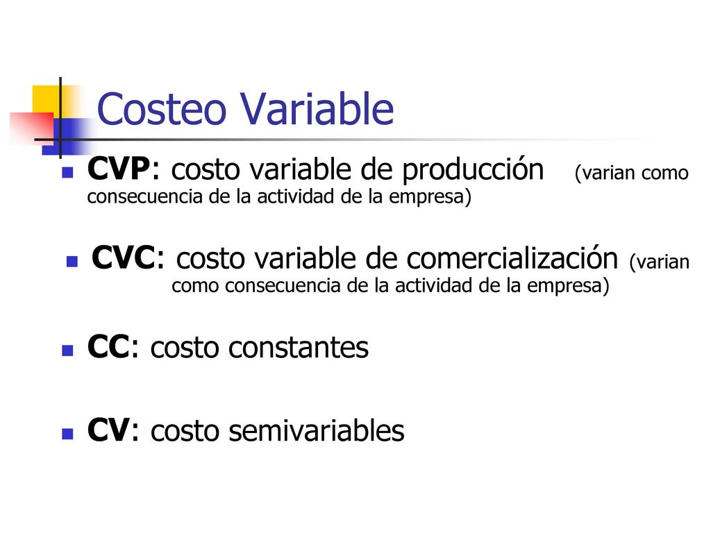 Costeo Variable CVP: costo variable de producción (varian como consecuencia de la actividad de la empresa)