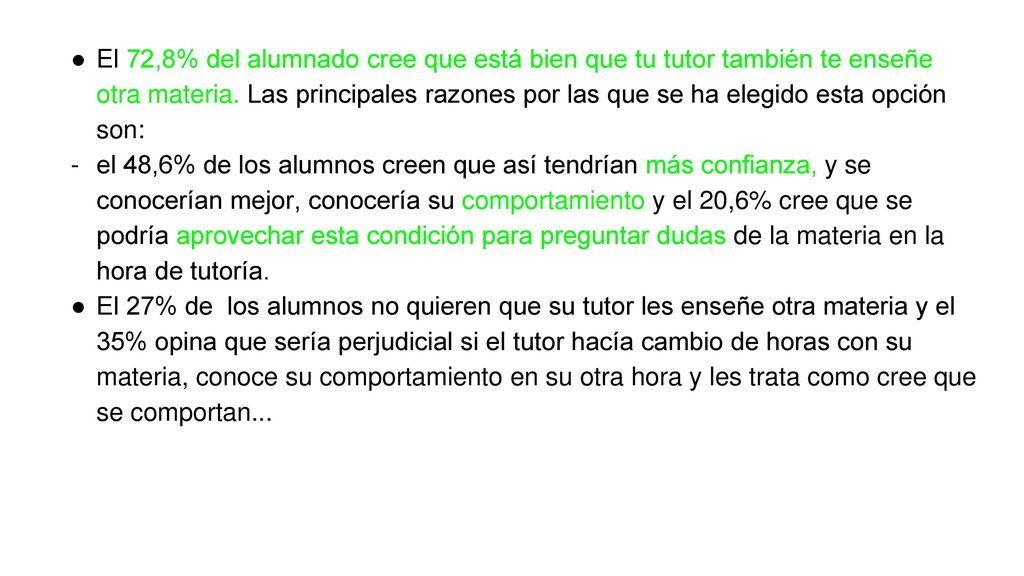 El 72,8% del alumnado cree que está bien que tu tutor también te enseñe otra materia. Las principales razones por las que se ha elegido esta opción son: