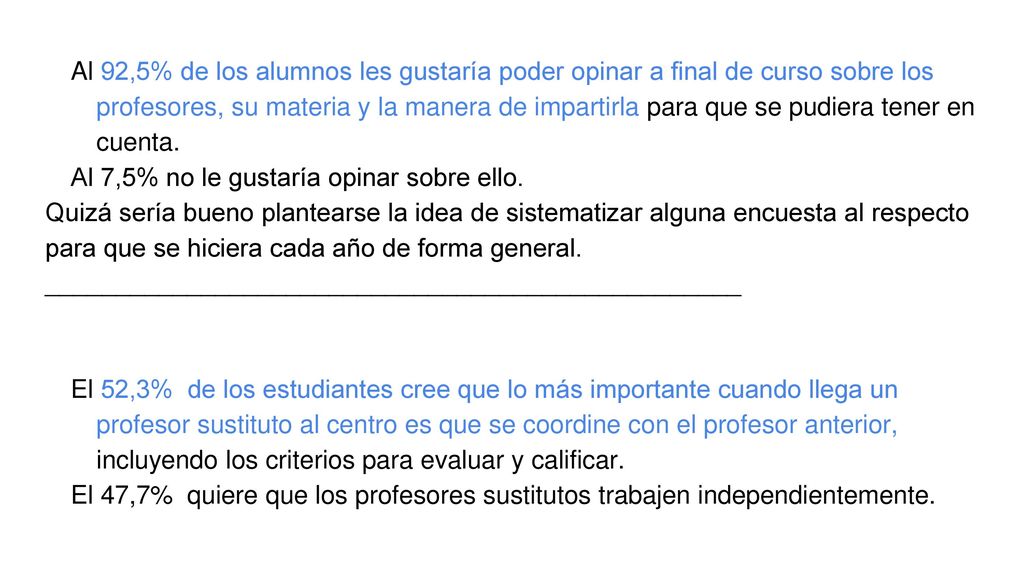 Al 92,5% de los alumnos les gustaría poder opinar a final de curso sobre los profesores, su materia y la manera de impartirla para que se pudiera tener en cuenta.
