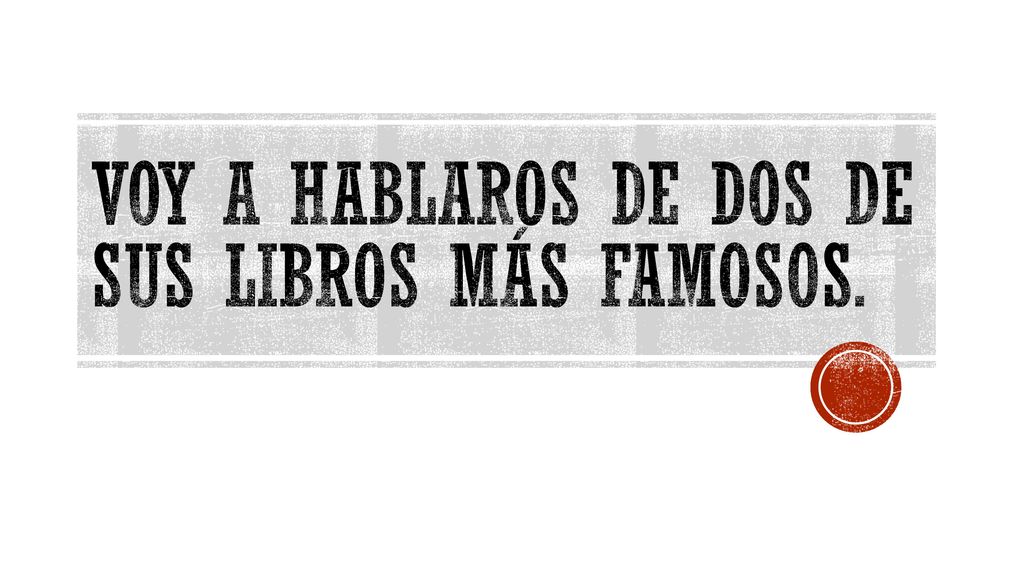 voy a hablaros de dos de sus libros mÁs famosos.