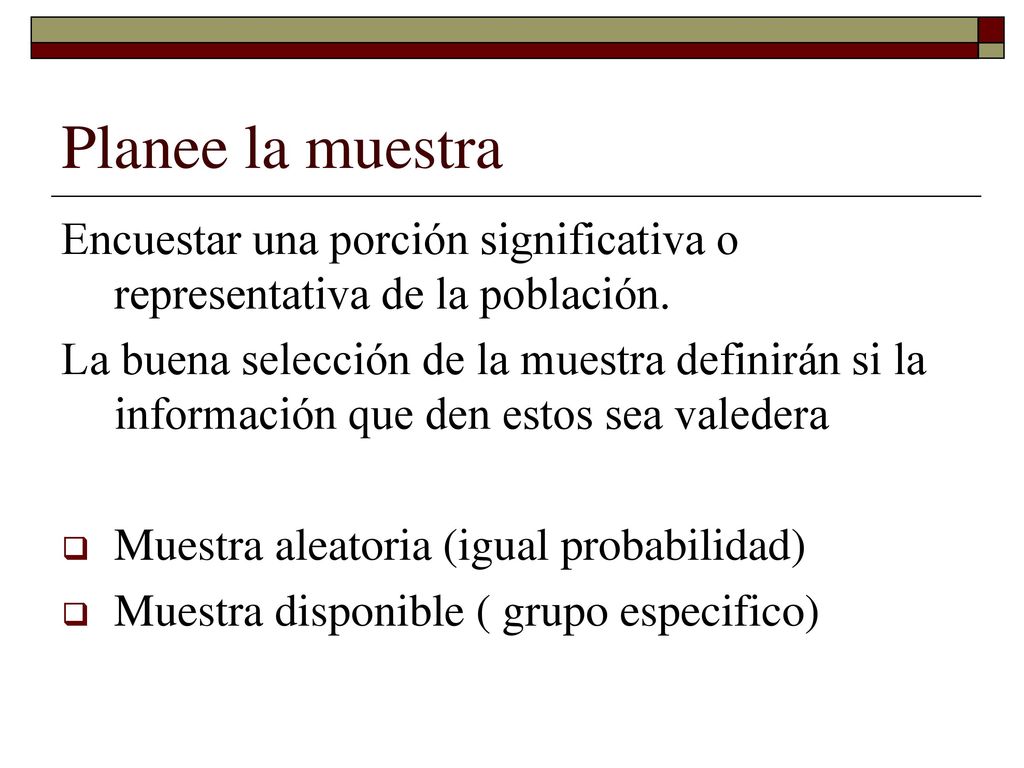 Planee la muestra Encuestar una porción significativa o representativa de la población.