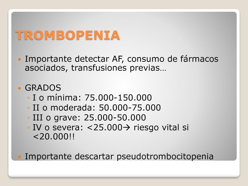 TROMBOPENIA Importante detectar AF, consumo de fármacos asociados, transfusiones previas… GRADOS.