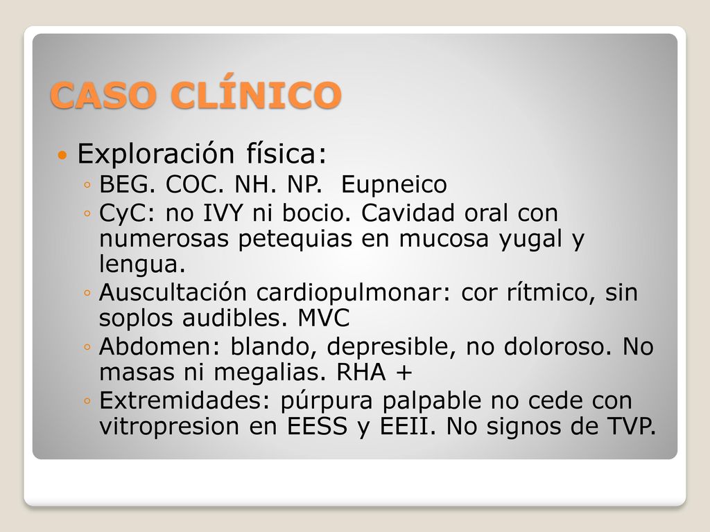 CASO CLÍNICO Exploración física: BEG. COC. NH. NP. Eupneico