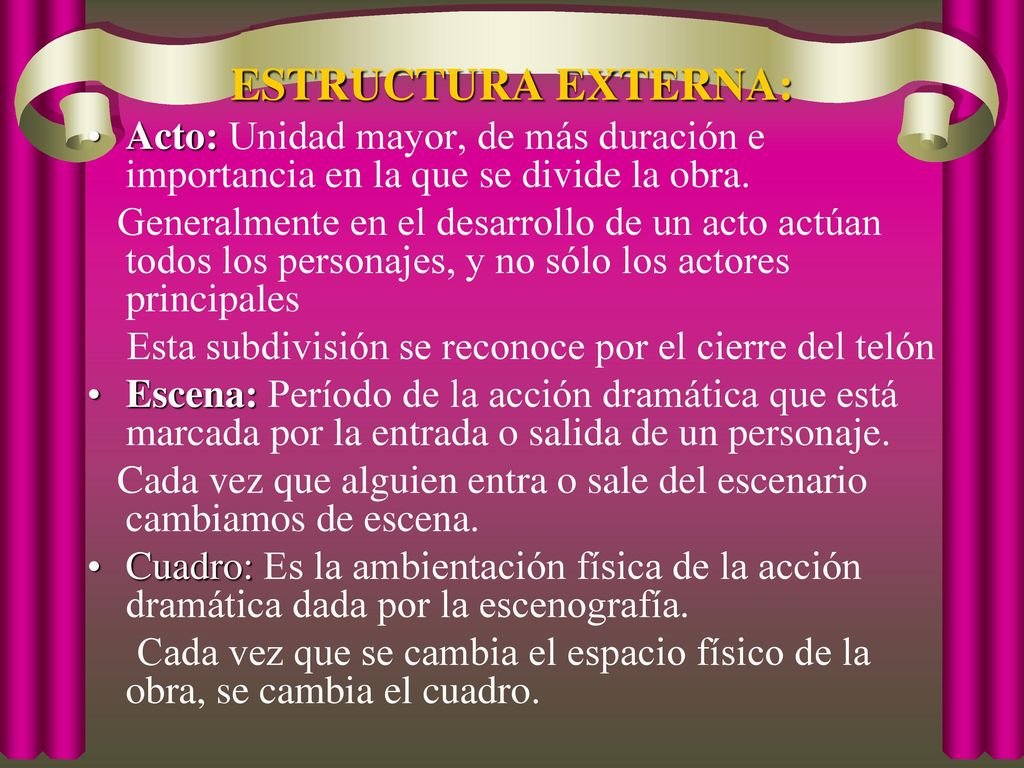 ESTRUCTURA EXTERNA: Acto: Unidad mayor, de más duración e importancia en la que se divide la obra.
