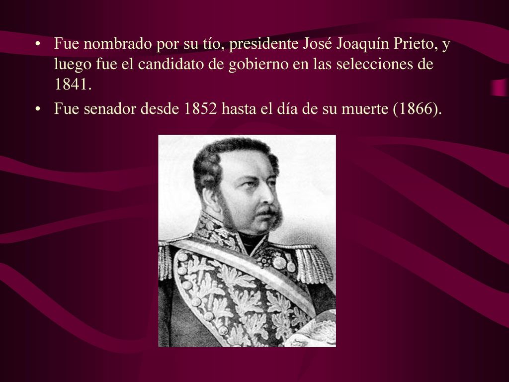 Fue nombrado por su tío, presidente José Joaquín Prieto, y luego fue el candidato de gobierno en las selecciones de 1841.