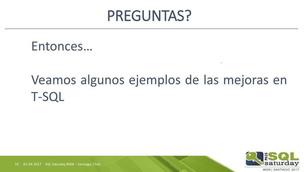PREGUNTAS Entonces… Veamos algunos ejemplos de las mejoras en T-SQL