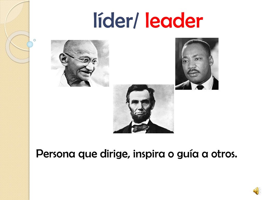 líder/ leader Persona que dirige, inspira o guía a otros.