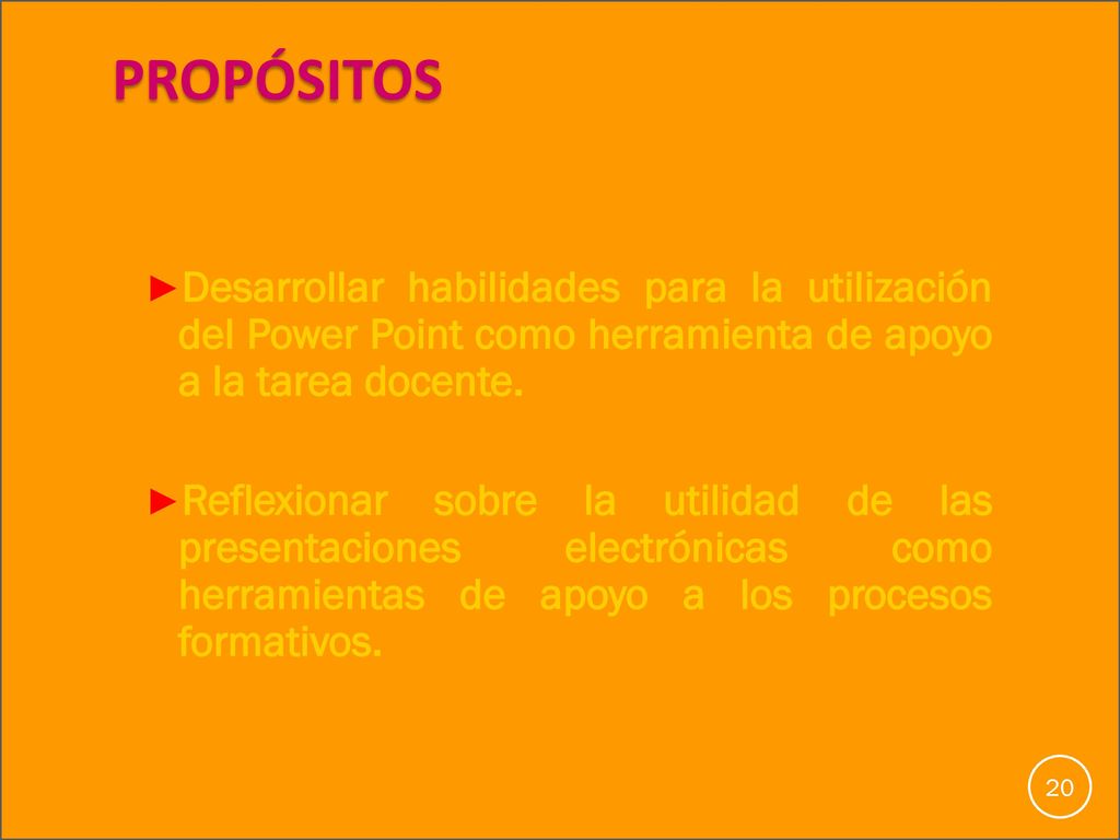 PROPÓSITOS Desarrollar habilidades para la utilización del Power Point como herramienta de apoyo a la tarea docente.