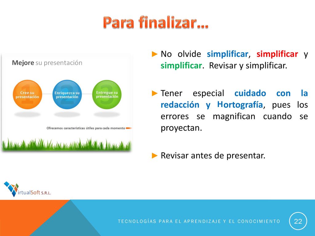 Para finalizar… No olvide simplificar, simplificar y simplificar. Revisar y simplificar.
