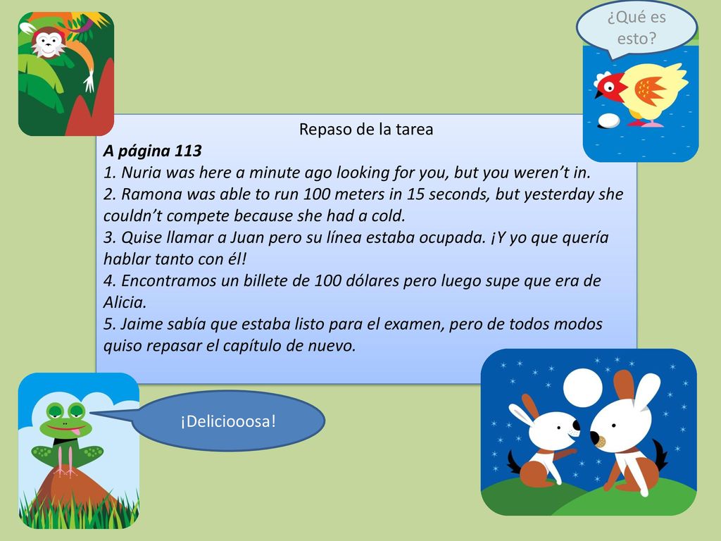 ¿Qué es esto Repaso de la tarea. A página Nuria was here a minute ago looking for you, but you weren’t in.