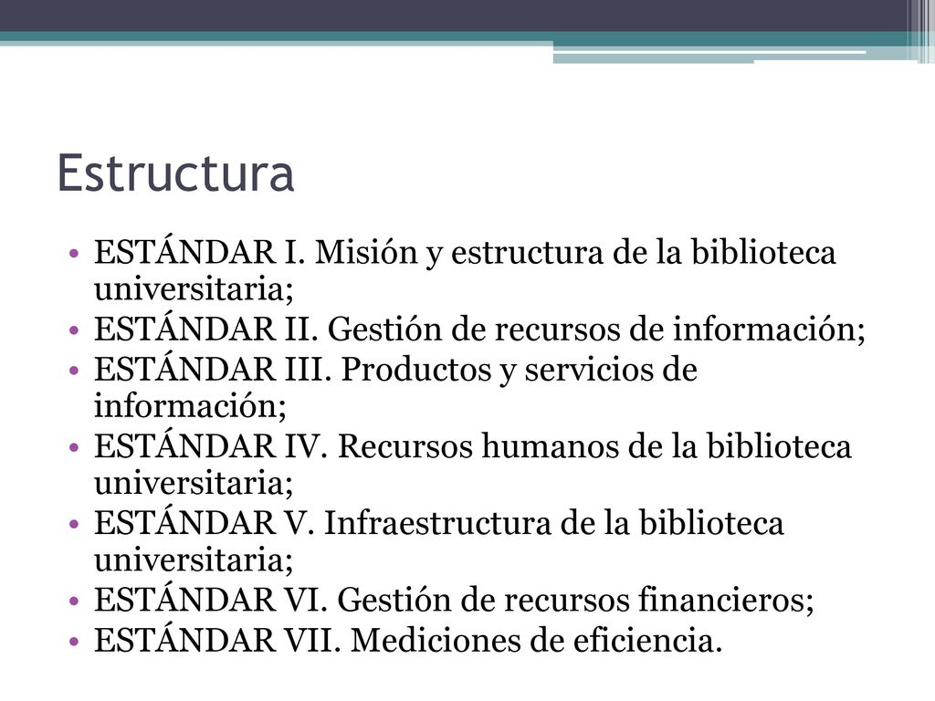 Estructura ESTÁNDAR I. Misión y estructura de la biblioteca universitaria; ESTÁNDAR II. Gestión de recursos de información;