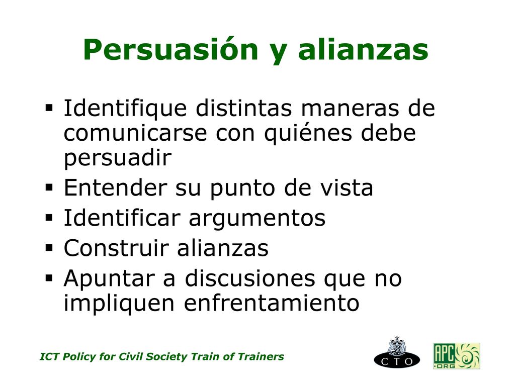 Persuasión y alianzas Identifique distintas maneras de comunicarse con quiénes debe persuadir. Entender su punto de vista.