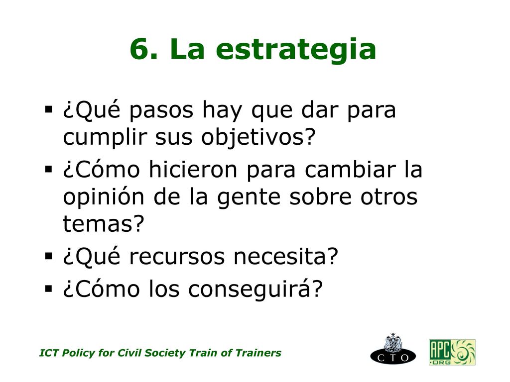 6. La estrategia ¿Qué pasos hay que dar para cumplir sus objetivos