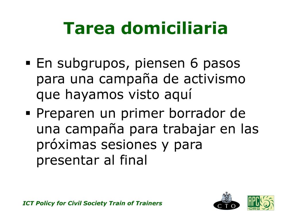 Tarea domiciliaria En subgrupos, piensen 6 pasos para una campaña de activismo que hayamos visto aquí.