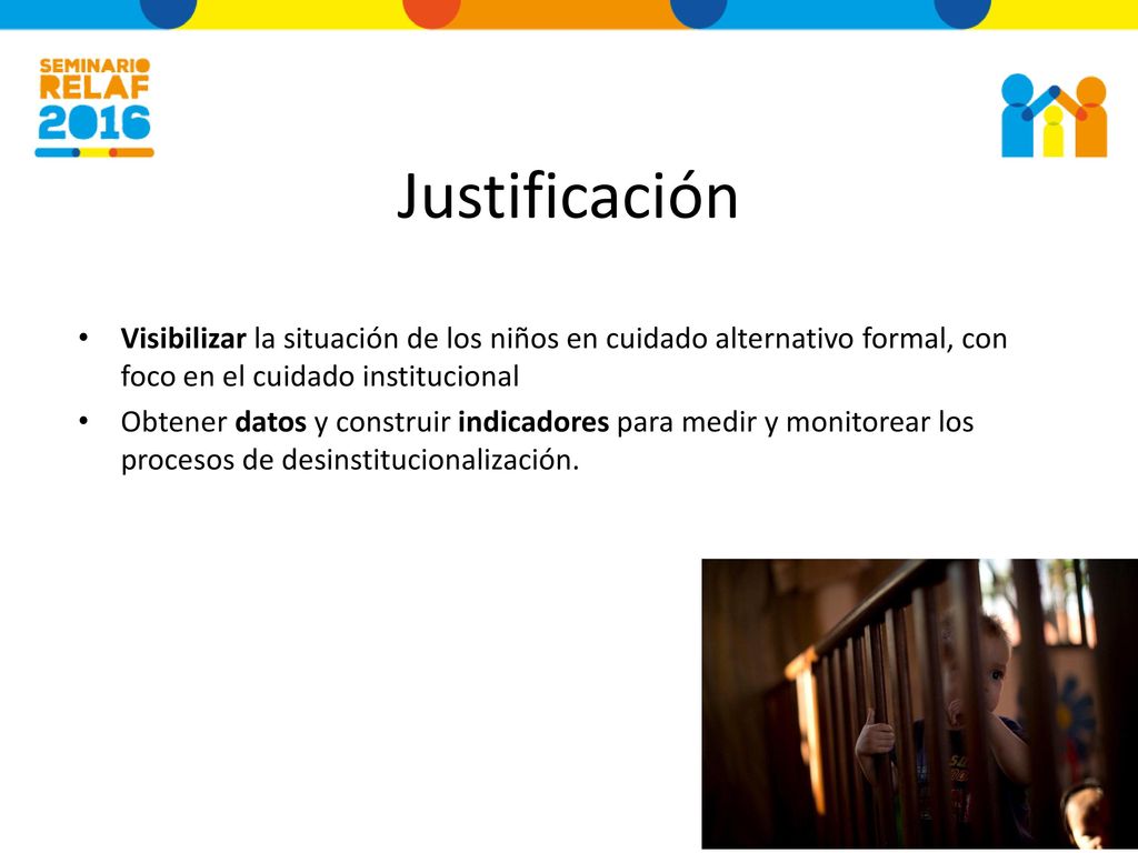 Justificación Visibilizar la situación de los niños en cuidado alternativo formal, con foco en el cuidado institucional.