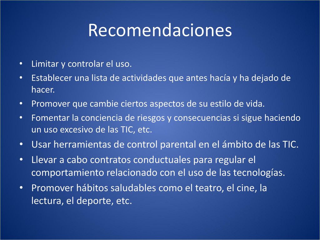 Recomendaciones Limitar y controlar el uso. Establecer una lista de actividades que antes hacía y ha dejado de hacer.