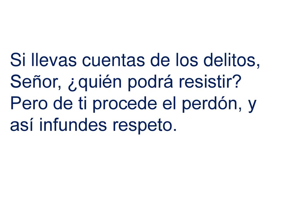 Si llevas cuentas de los delitos, Señor, ¿quién podrá resistir