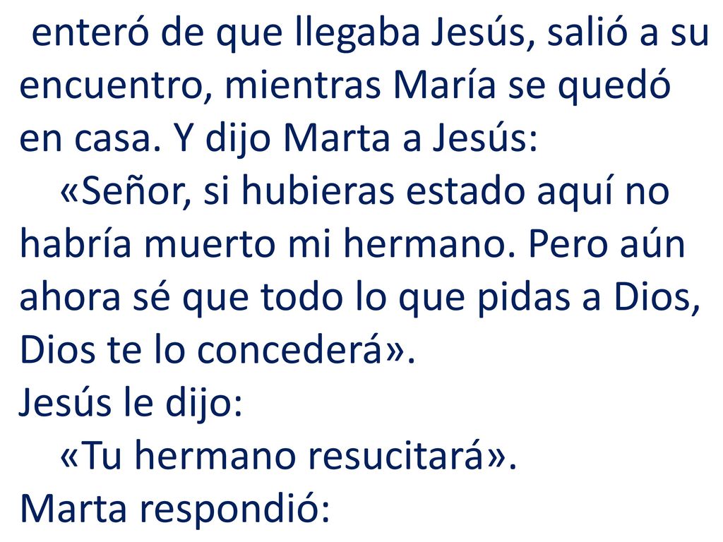 enteró de que llegaba Jesús, salió a su encuentro, mientras María se quedó en casa.