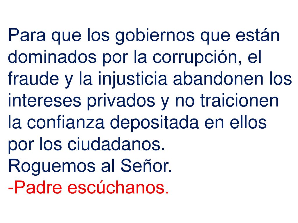 Para que los gobiernos que están dominados por la corrupción, el fraude y la injusticia abandonen los intereses privados y no traicionen la confianza depositada en ellos por los ciudadanos.