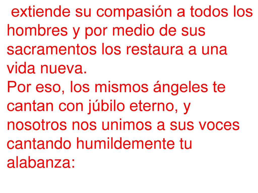 extiende su compasión a todos los hombres y por medio de sus sacramentos los restaura a una vida nueva.