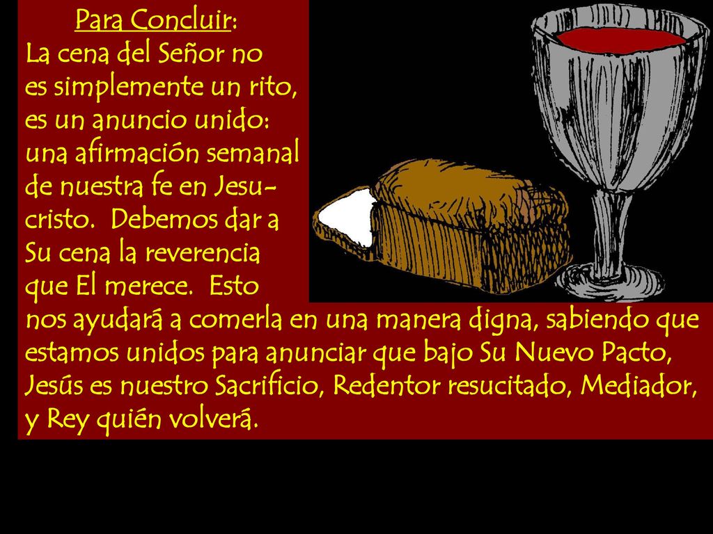 Para Concluir: La cena del Señor no. es simplemente un rito, es un anuncio unido: una afirmación semanal.