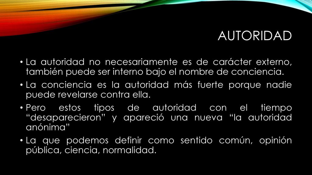 autoridad La autoridad no necesariamente es de carácter externo, también puede ser interno bajo el nombre de conciencia.