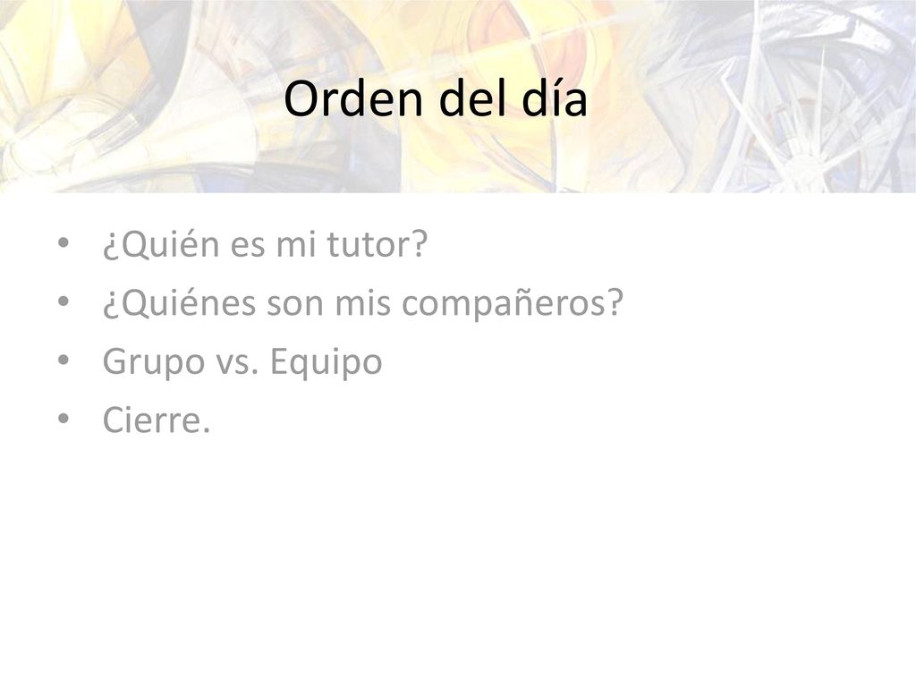 Orden del día ¿Quién es mi tutor ¿Quiénes son mis compañeros