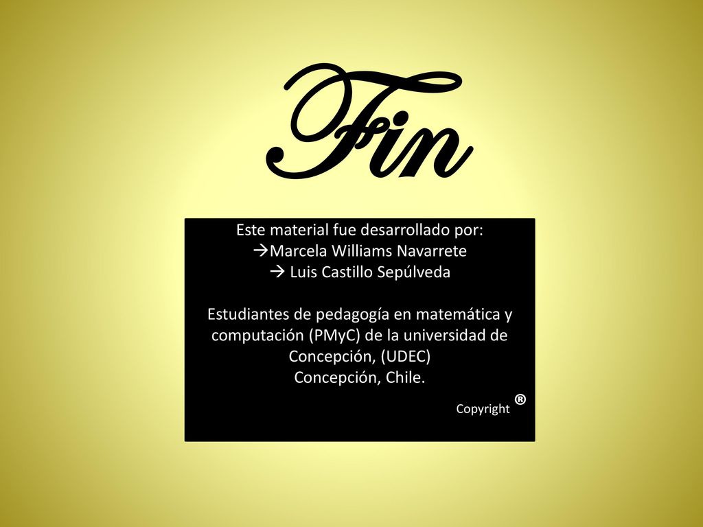 Fin Este material fue desarrollado por: Marcela Williams Navarrete