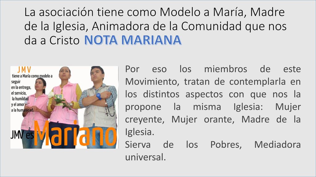 La asociación tiene como Modelo a María, Madre de la Iglesia, Animadora de la Comunidad que nos da a Cristo
