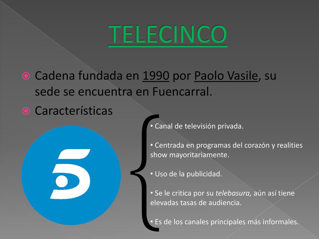 TELECINCO Cadena fundada en 1990 por Paolo Vasile, su sede se encuentra en Fuencarral. Características.