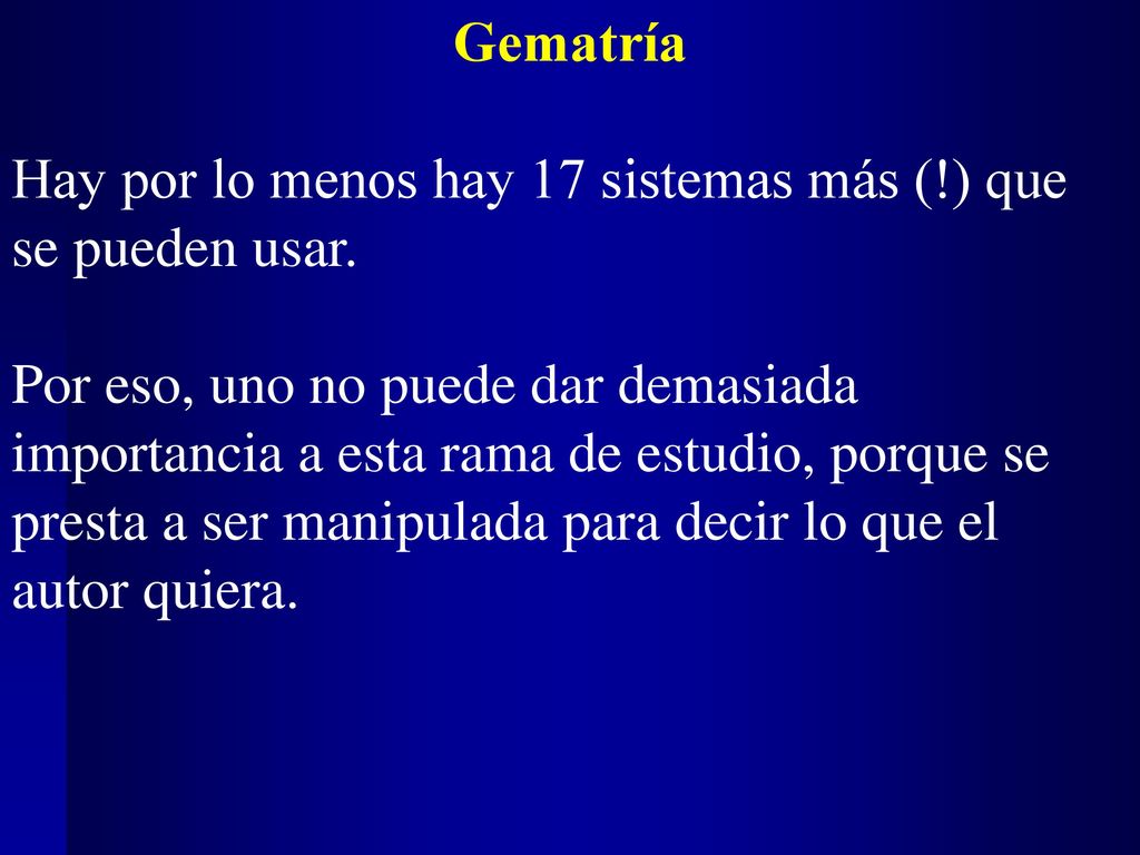 Gematría Hay por lo menos hay 17 sistemas más (!) que se pueden usar.