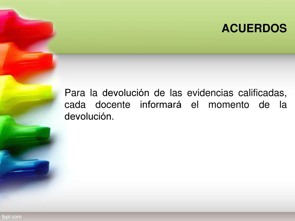 ACUERDOS Para la devolución de las evidencias calificadas, cada docente informará el momento de la devolución.