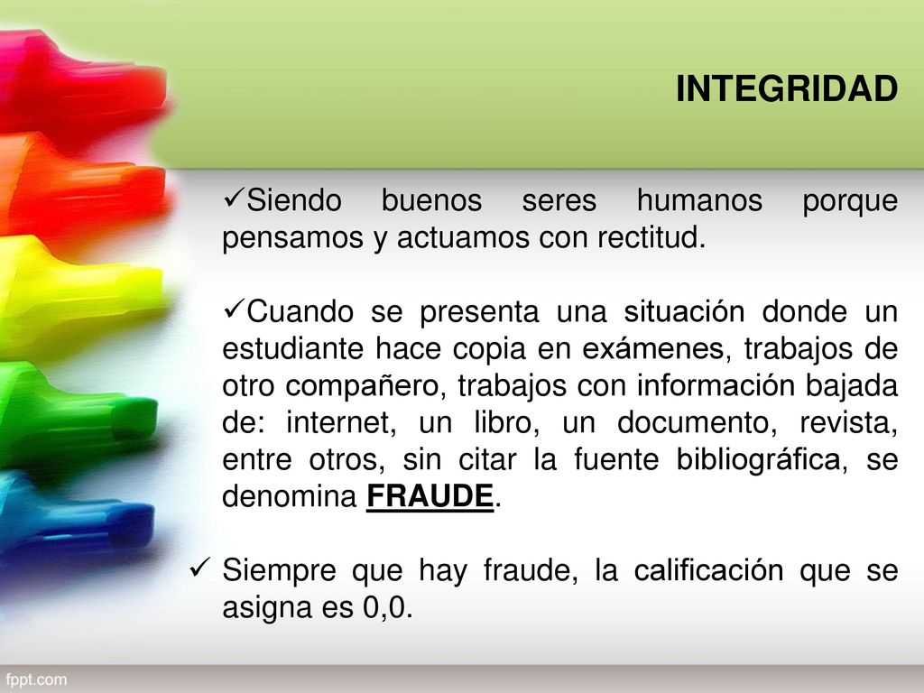 INTEGRIDAD Siendo buenos seres humanos porque pensamos y actuamos con rectitud.