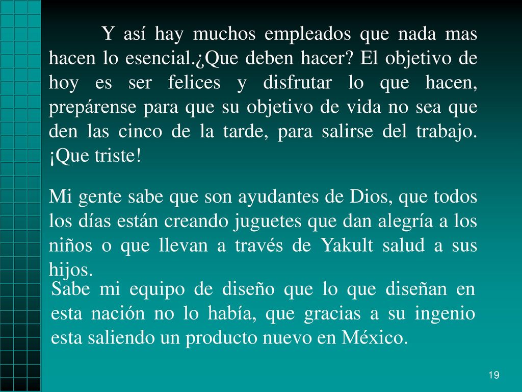 Y así hay muchos empleados que nada mas hacen lo esencial