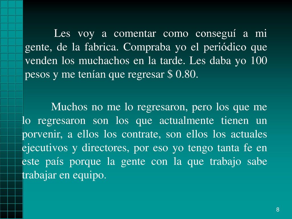 Les voy a comentar como conseguí a mi gente, de la fabrica