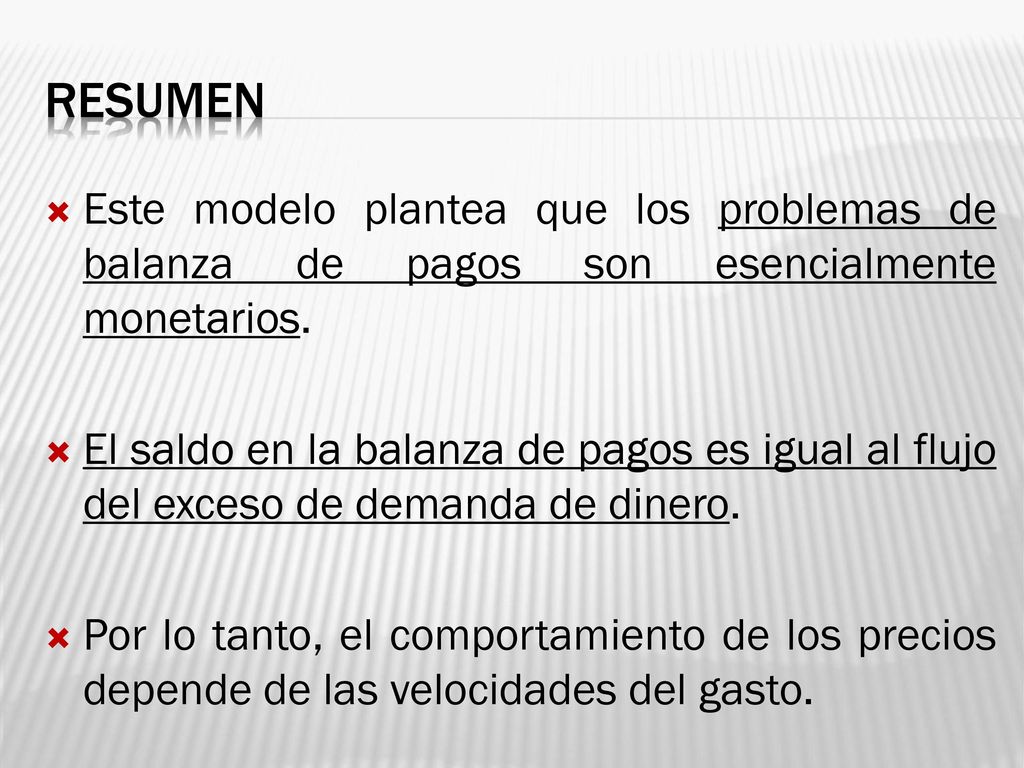 Resumen Este modelo plantea que los problemas de balanza de pagos son esencialmente monetarios.