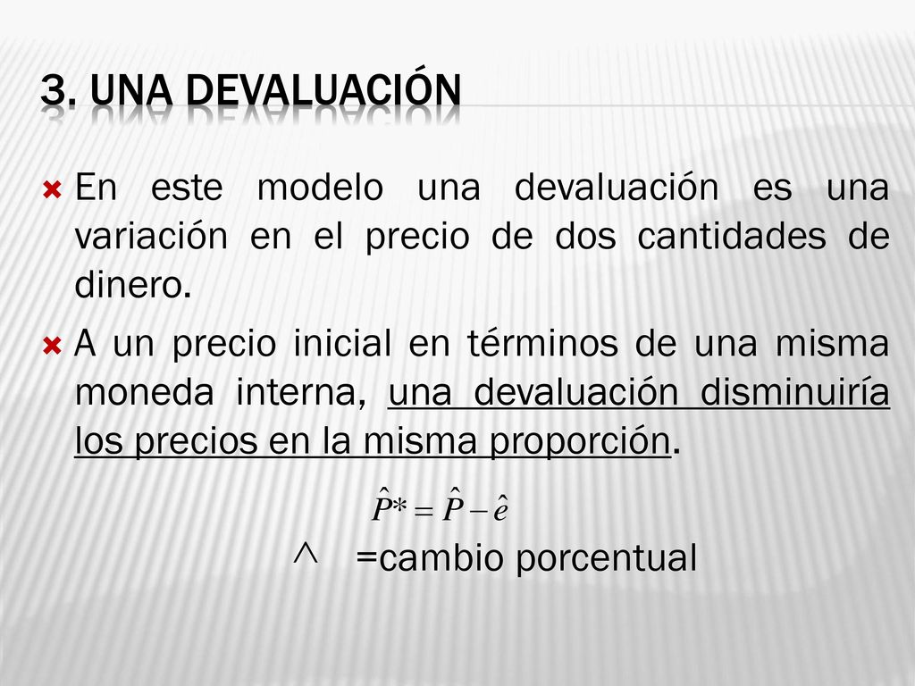 3. Una devaluación En este modelo una devaluación es una variación en el precio de dos cantidades de dinero.