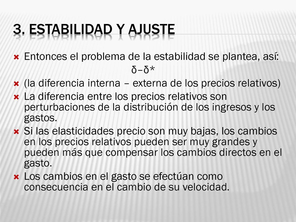 3. Estabilidad y ajuste Entonces el problema de la estabilidad se plantea, así: δ–δ* (la diferencia interna – externa de los precios relativos)
